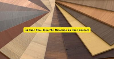 Sự Khác Nhau Giữa Phủ Melamine Và Phủ Laminate